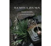 TEA WITH A ZEN NUN: Twelve Lessons from the Japanese Tea Ceremony