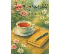 Tea with My Inner Child: Jounal. Cozy, comforting, and slightly magical.