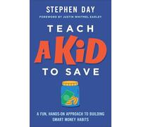 Teach a Kid to Save: A Fun, Hands-On Approach to Building Smart Money Habits