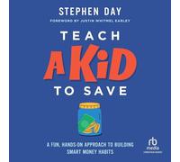 Teach a Kid to Save: A Fun, Hands-On Approach to Building Smart Money Habits