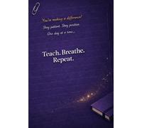 Teach. Breathe. Repeat.: A Reflective Notebook for Teachers
