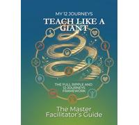 TEACH LIKE A GIANT: The Master Facilitator’s Guide to the RIPPLE Framework and 12-Journey Transformation