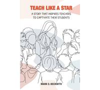 TEACH LIKE A STAR: A STORY THAT INSPIRES TEACHERS TO CAPTIVATE THEIR STUDENTS
