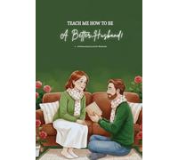 Teach Me, How To Be a Better Husband: A Guided Relationship Journal for Husbands Focused on Understanding and Connection