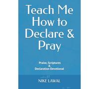 Teach Me How to Declare and Pray: 30 Days - Praise Declaration Devotional