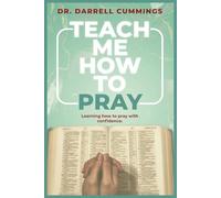 Teach Me How to Pray: Learnings How to Pray with Confidence