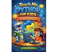 Teach Me Python for Kids: Learn Programming Through Small Projects, Fun Facts, and Practice Questions