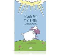 Teach Me the Faith: A Scripture Memory Catechism for Children - English Standard Version (ESV)