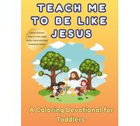 Teach Me To Be Like Jesus: A Coloring Devotional for toddlers