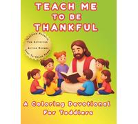 Teach Me To Be Thankful: A Coloring Devotional For Toddlers