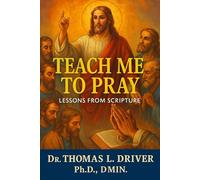 Teach Me To Pray: Lessons From Scripture
