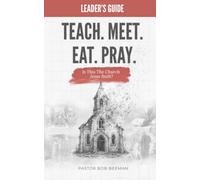TEACH. MEET. EAT. PRAY. Leader’s Guide: Is This The Church Jesus Built?