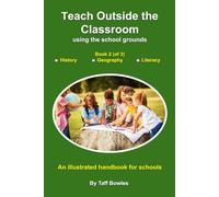 Teach Outside the Classroom - using the school grounds: Book 2 - History, Geography, and Literacy