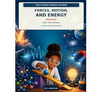 Teach Science Through Coloring: Forces, Motion, and Energy: 25 Physics Adventures to Color, Learn, and Discover