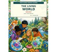 Teach Science Through Coloring: The Living World: 25 Biology Adventures to Color, Learn, and Discover