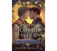 Teach the Torches to Burn: A Romeo & Juliet Remix: 7