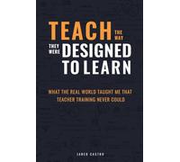 Teach The Way They Were Designed To Learn: What The Real World Taught Me That Teacher Training Never Could