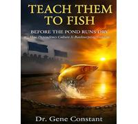 Teach Them to Fish-Before the Pond Runs Dry: How Dependency Culture Is Bankrupting Freedom and What You Can Do About It