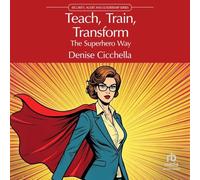 Teach, Train, Transform: The Superhero Way
