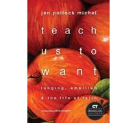 Teach Us to Want - Longing, Ambition and the Life of Faith (Tascabile)