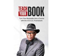 Teach Your Book: Turn Your Bestseller into a Course with the V.O.I.C.E. Framework