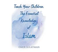 Teach Your Children the Essential Knowledge of Islam