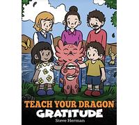 Teach Your Dragon Gratitude: A Story About Being Grateful: 56