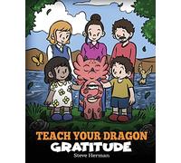 Teach Your Dragon Gratitude: A Story About Being Grateful: 56
