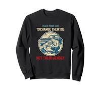 Teach Your Kids to Change Their Oil Not Their Gender Felpa