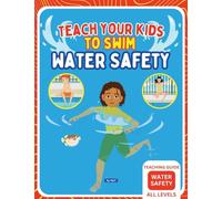 Teach Your Kids To Swim Water Safety Teaching Guide: Teaching Guide For Swimming Teachers, Coaches and Parents