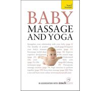 Teach Yourself Baby Massage and Yoga: An authoritative guide to safe, effective massage and yoga exercises designed to benefit baby