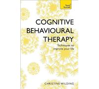 Teach Yourself Cognitive Behavioural Therapy: Evidence-based, goal-oriented self-help techniques: a practical CBT primer and self help classic