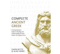 Complete Ancient Greek: A Comprehensive Guide to Reading and Understanding