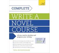 Teach Yourself Complete Write a Novel Course: Your complete guide to mastering the art of novel writing