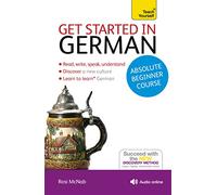 Teach Yourself Get Started in German: Absolute Beginner: The Essential Introduction to Reading, Writing, Speaking and Understanding a New Language