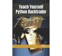 Teach Yourself Python Backtrader: Step by Step backtesting implementation for non-programmers