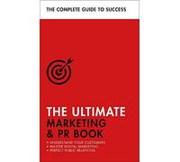 Teach Yourself The Ultimate Marketing and PR Book: Understand Your Customers, Master Digital Marketing, Perfect Public Relations