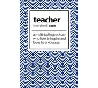 Teacher: A multi-tasking rockstar who lives to inspire and loves to encourage
