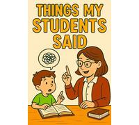 Teacher Appreciation Gifts: Things My Students Said Journal - Keepsake Notebook for Teachers to Remember the Funniest Students Moments