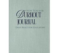 Teacher Burnout Journal: Daily Reset for Educators: A Teacher Self-Care Planner for the School Year to Manage Stress, Avoid Burnout, and Improve Work-Life Balance