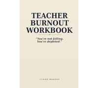 Teacher Burnout Workbook: A 14-Day Reset Plan to Reduce Stress, Recover from Burnout, and Reclaim Your Energy Without Quitting Teaching