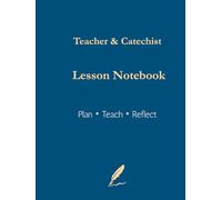 Teacher & Catechist Lesson Planning Notebook: Structured 4-Page Lesson Templates for Planning, Teaching, and Reflecting - Perfect for Schools, Parishes, and Faith Education Groups