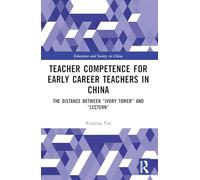 Teacher Competence for Early Career Teachers in China: The Distance between “Ivory Tower” and “Lectern”