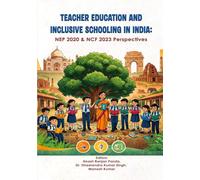 TEACHER EDUCATION AND INCLUSIVE SCHOOLING IN INDIA: NEP 2020 & NCF 2023 Perspectives