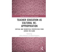 Teacher Education as Cultural Re-appropriation: Critical and Theoretical Perspectives from across the Globe