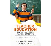 TEACHER EDUCATION: CONTEMPORARY ISSUES, PRACTICES & PROSPECTS