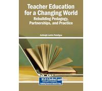 Teacher Education for a Changing World: Rebuilding Pedagogy, Partnerships, and Practice