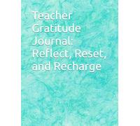 Teacher Gratitude Journal: Reflect, Reset, and Recharge