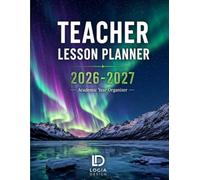 Teacher Lesson Planner 2026-2027: The Complete Academic Year Organizer for K-12 Educators: 52-Week Lesson Plan Book with IEP/504 Tracker, Student Roster & Seating Charts - July 2026 to June 2027