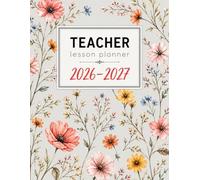 Teacher lesson planner 2026 2027: Weekly and Monthly Class Organizer with Attendance Tracker, Grade Book, Class Lists, Seating Charts & Parent Contacts...
